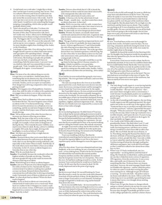 4 I’m definitely not a risk laker. I might like lo think
that I am becauseit seemsexciting, butI’m not. I live
in a suburb of Boston and I'd never walk home on
my own in the evening when it's dark becausethat
just seemslike an unnecessary risk to take. And I'd
never get into a taxi on my own at night. Bui on the
other hand. I would love to do something like bungee
jumping or paragliding, which other people would
probably think is risky.
5 i don’t see myselfas a risk taker. I’ve done a lot
of mountain climbing, and everyoneassumes,
because ofthis, that I’m attracted to risk, but it
isn't really true. In fact, when you’reclimbing high
mountains you're always trying to minimize the
risk. The biggest risk I’ve evertaken in my life was a
professional one - after 20 years in the samejob, 1left
and set up my own company - and that’sgiven me a
lot more sleepless nights than climbing in ihe Andes
or the Himalayas.
6 1am happy to take risks. 1love driving fast. In fact, I
bought myselfasports car when I had some money
and 1got quite a few speeding tickets- though
probably not asmany as I deserved! 1also take risks
with money, like lending to people who probably
won’t pay me back, or spendingall ɪhave on
something alittle bit unnecessary. Last year i went
on a balloon ride and I wasamazed that so many
people said, “Ooh, 1wouldn't do that!” I loved it and
i’d happily do it again - it was fantastic!
2 44)))
Host For most of us, the riskiest thing we everdo
is to get into a car and drive. And becausethis is
something that we do almost every day ofour lives,
we needto take the risks involved in driving very
seriously. Sandra, you’rean expert on road safety.
How dangerous is driving compared to other ways of
getting around?
Sandra Driving gets a lot of bad publicity. Statistics
show that, mile for mile, it’s riskier to be a pedestrian
or ajogger than to drive acar or ride a motorcycle.
Host But car accidents do happen. What’s the main
reason?
Sandra Many fatal accidents occur becausesomeone
has broken the law. The most frequentcauseof fatal
accidents in the US isdistracted driving-when a
driver focuses his attention on acell phone or to eat
something, and the second most frequent is driving
too fast. And ihe third major cause of fatal accidents is
drunk driving.
Host Tell usabout some ofthe other factors that can
increase our chances o fhavingan accident.
Sandra Well, the time o fday we’re on the road is a
very significant factor. Generallyspeaking, driving
at night, for example, is four times asdangerous as
during the day. This is mainly becausevisibility is so
much worse when it’s dark. By day, a driver's visibility
is roughly 500 yards, but at night, driving with
headlights, it can beaslittle as 120yards.
Host Are there any times o fday or night that are
particularly risky?
Sandra Research shows that you're most likely to have
an accident between five and seven p.m. during the
week, that’s to sayduring the evening rush hour, and
especially in the winter when it’sdark. And the day of
the week when you’re most 1ikeiy to havean accident
is Saturday. In the US, more accidents happen on a
Saturday than at any otherday.
Host Why do you think that is?
Sandra It’s probably becausethe weekend is when the
highest number of people are driving. Therefore,
the more peopledriving on the roads increases the
chances o fhaving an accident.
Host Which brings usto where accidents happen.
Sandra lust over 50 percent o faccidents happen within
five miles ofwhere we live. Statistically the most
common kind ofaccident is crashinginto aparked
car near our home. Researchshows that drivers
concentrate lesswell whenthey’redriving on familiar
roads. Fortunately most ofthese accidentsare not fatal.
Host So what about fatal accidents? Where do these
tend to happen?
Sandra As far as fatal accidentsare concerned, the
riskiest kind of road to drive on isa rural road. More
fatal car crashes in the US happen on country roads
than on city streets. In fact, 4,000 more car accidents
happened on acountry road than on an urban road.
Host And why is that?
Sandra Drivers often think that it’s OK to break the
speed lim it on these roads becausethere’s lesstraffic
and consequently they take more risks.
Host And thesafest kind o froad to drive on?
Sandra A freeway is by far the safest kind o froad.
Host People- usually men - saythat women havemore
accidents than men. Isthat true?
Sandra Well, it is true that, mile for mile, women have
more minor accidents than men, buta man is twice as
likely to be killed in a caraccident asa woman.
Host So men really are more dangerous drivers then?
Sandra Women, by nature, are usually much more
careful and cautious drivers than men. in general, men
take far more unnecessary risks when they're driving
than women.
Host Theageofadrivermust bean important factor, too?
Sandra Yes, in fact it’s probably the most important
factor. A driveraged between 17and 24 hasdouble
the risk o fhaving an accidentthan an older driver.
The reasons for this are obvious. This is the age when
drivers havevery limited experience with driving, but
it’salso when they’re most likely to drive too fast and
take unnecessary risks, particularly if there are other
young people in the car.
Host Which iswhy a lot o fpeople would like to seethe
age lim it for havinga driver’s license raised to 21.
Sandra I think it would beavery good idea.
Host Well,that'sall we havetime for.Thank you very
much for coming into the studio today, Sandra. And to
all you drivers out there whoarelistening... drivesafely!
3 6)))
Yossi and Kevin soon realized thatgoing by river was a
big mistake. The river got fasterand faster, and soon they
were in rapids.
The raft was swept down the river atan incredible
speed until it hit a rock. Both men were thrown into the
water. Kevin was astrong swimmerand he managed to
swim to land, but Yossi was swept away by the rapids.
But Yossi didn’t drown. He wascarried several miles
downriver by the rapids, but heeventually managed to
swim to the riverbank. He was totally exhausted. By an
incredible piece ofluck, he found their backpack floating
in the river. The backpack contained a little food, insect
repellent, a lighter, and most important ofall... the map.
But the two friends were now separated by acanyon and
three or four miles ofjungle.
3 7)))
Kevinwasfeelingdesperate. He didn't know if Yossi was
aliveor dead, buthestarted walking downriverto look for
him. He felt responsibleforwhat hadhappenedto hisfriend
becausehehadpersuadedhim logo with him on the river.
Yossi, however, was feeling very optimistic. He was
sure that Kevin would look for him, so he started walking
uprivercalling his friend’s name. But nobody answered.
At night Yossi tried to sleep, but he felt terrified. The
jungle was full o fnoises. Suddenly he woke up because
heheard a branch breaking. He turned on his flashlight.
There was ajaguarstaring at him...
Yossi was trembling with fear. But then he
remembered something that he had once seen in a movie.
He usedthe cigarette lighter to set fire to the insect
repellent spray and he managed to scarethejaguaraway.
3 _ 8 »)
After five days alone, Yossi was exhausted and starving.
Suddenly, ashe waswalking, he saw' a footprint on the
trail - it wasa hiking boot, ft had to be Kevin’sfootprint!
He followed the trail until he discovered another
footprint and then another. But suddenly herealized
that the footprints weren’t Kevin’s footprints. They were
his own. He had beenwalking around in a circle. At that
moment Yossi realized that he would never find Kevin.
In fact, he felt sure that Kevin must bedead. He felt
totally depressed and at the point o fgiving up.
3 9)))
But Kevin wasn’t dead. He was still looking for Yossi.
But after nearly a week, he wasalso weak and exhausted
from lack o ffood and lack o fsleep. He decided that it was
time to forget Yossi and try to savehimself He had just
enough strength left to hold onto a log and let himself
float down the river.
Kevin was incredibly lucky - hewas rescuedby two
Bolivian hunters who were travelingdownriver in acanoe.
The menonly hunted in that parto fthe rain forest oncea
year, so if they had passedby ashort time earlier or later,
they wouldn’t haveseen Kevin.They took him back to the
town o fSan)ose wherehe spent two daysrecovering.
3 10)))
As soon as Kevin felt well enough, he went to a Bolivian
army baseand asked them to look for Yossi. The army
officer he spoke to was sure that Yossi must bedead,
but in the end Kevin persuaded them to take him up
in a planeand fly over the part o fthe rainforest where
Yossi might be. But the plane had to fly too high over the
rainforest and the forest wastoo dense. They couldn't
seeanything at all. It wasa hopeless search. Kevin felt
terribly guilty. He wasconvinced that it wasall his fault
that Yossi was going to die in the jungle. Kevin’slast
hope was to paya local man with a boat to take him up
the river to look for his friend.
3 ID))
By now, Yossi had been on his own in the jungle for
nearly th ree weeks. He hadn’t eaten for days. He was
starving, exhausted, and slowly losing his mind. It was
evening. He lay down by the side ofthe river ready for
another night alone in thejungle.
Suddenly he heard the sound o fa bee buzzing in his
ear. He thought abeehad gotten inside his mosquito net.
But when lie opened his eyes, hesaw that the buzzing
noise wasn’t a bee...
It wasaboat. Yossi wastoo weak to shout, but Kevin
had already seen him. It wasaone-in-a-million chancethat
Kevin would find his friend. But hedid. Yossi wassaved.
When Yossi had recovered, he and Kevin flew to the
city o fLa Pazand they wentdirectly to the hotel where
they had agreed (o meet Marcus and Karl.
But Marcus and Karl were not at the hotel. The two
men had never arrived back in the town o fApolo. The
Bolivian army organized asearch ofthe rainforest, but
Marcusand Karl were never seen again.
3 21»)
1 The only thing I really regret is, is not having had the
courage to talk to agirl 1met at a party last summer.
1really liked her- shewasvery attractive - but I
just wasn't brave enough to start a conversation. I
wish I’d tried. I’m absolutely positive we would have
gotten along well. Now it’s too late - she'sengaged to
anotherguy!
2 At the risk o fsounding really negative, the one thing
I really regret in my life isgetting married. My sister
said to me in the car on the way to the registry office,
“Someone hasto say to you that you really don’t have
to do this you know,” and um, I ignored her because 1
thought, “What do you know? You'resiill single." But
in fact the next day when I woke up I realized it wasa
terrible mistake, and I spent the next 15years trying
to get out of it. So, and I would neverdo it again. So
that’sprobably my biggest regret.
3 Um, 1really wish I’d been able to know my
grandmother better. Shedied when I was 12, and
since then I discovered that she must havebeen a
really fascinating person, and there are so many
things I would love to havebeen ableto talk to her
about. Shewas Polish, but shewas in Russia, in
St. Petersburg, during the Russian Revolution and
she knew all kinds o finteresting people at the time:
painters, writers, people like that. I was only achild,
so I neverasked her much about her own life. Now,
I’m discovering all about her through reading her
old letters and papers, but I wish she’d lived longer
so that I could havetalked to her about those times
face-to-face.
4 When i was 15 I had aweekend job. um, in a
supermarket-stocking shelvesand that kind of
thing. My friend also worked there, and he persuaded
me one day to help him steal acarton ofcigarettes,
200 cigarettes, from thestockroom. It was acrazy
idea, and totally out o fcharacter for me to do
something like that. I'd always beenvery honest
until then. Anyway, the store manager found where
we’d hidden the cigarettes-and hecalled the police.
So when we came to work that evening the police
were waiting for us. Although vvegot offwith just
awarning-we were only kids-the police came to
my house and talked to my mom. I felt so awful. But
in the long run it was probably agood thing because
it meant that I never, ever thought aboutstealing
something again.
5 When I was 161got the chance to change schools
and go to a betterschool to do mylast two years. My
parents were really eager for me to change schools
becausethey thought I’d probably get better scores
on the college aptitude test, and havea better chance
124 Listening
 