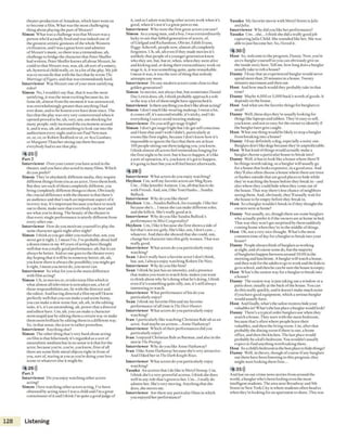 theater production o fAmadeus, which later went on
to become afilm . What wasthe mostchallenging
thing about playing the part o fMozart?
Simon What wasachallenge was that Mozart was a
person who’d actually lived and was indeed one of
the greatest artistic geniuses o fthe whole Western
civilization, and I wasa great loverand admirer
o f Mozart’s music, so therewas atremendous, uh,
challenge to bridgethe character that Peter Shaffer
had written, Peter Shaffer knows all about Mozart, he
could sothat Mozart was, was,uh, uh sorto fa smutty,
uh, hysterical child really, er, in alot o fthe play. My job
was to reconcile that with the fact that hewrote The
MarriageofFigaro, and that was tremendously hard.
Interview er Was Mozart oneo fyour mostsatisfying
roles?
Simon No, I wouldn't saythat, that it was the most
satisfying, it was the mostexciting because its, its
fame uh, almost from the moment it wasannounced,
was overwhelmingly greater than anything I had
ever done, and to be honest ever havedone since. The
fact that the play was very very controversial when it
opened proved to be, uh, very, um, uni shocking for
many people, only increased the excitement around
it, and it was, uh, uh astonishing to lookout into the
auditorium every night and to see Paul Newman
or, or, or, or Robert Redford or or, or Ava Gardner,
or Margaret Thatchersitting out there because
everybody had to see that play.
4 25)))
Part 2
Interview er Overyour careeryou haveacred in the
theater, and you havealso acted in many films. Which
do you prefer?
Simon They’re absolutely different media, they require
different things from you asan actor, I love them both.
But they are each ofthem completely different, you
bring completely different things to them. Obviously
the crucial difference with the cheater isthat there's
an audience and that’ssuch an important aspect o fit
in every way. It’s important becauseyou haveto reach
out to them, make sure that everybody can hear and
seewhat you’redoing. The beauty o fthe theater is
that every single performance is utterly different from
every other one.
Interview er How do you motivate yourselfto play the
same character again nightafter night?
Simon 1think asyou get olderyou realize that, um, you
neverget it right, 1,1mean I've, I’ve probably about half
adozen times in my 40 years o facting havethought
well that wasa really good performance, uh, but it can
always bebetter. And so one goesto thetheaterevery
day hoping that it w ill be in someway better, uh, uh,
you know there isalwaysthe possibility you might get
it right, I mean you neverdo, you never can.
Interview er So what for you is the main difference
with film acting?
Simon Uh, in movies or, or television film which is
what almost all television is nowadays um, a lot of
those responsibilities are, lie with the director and
the editor. And havingdirected a film myselfI know
perfectlywell thatyou can make a sadscenefunny,
you can make a slow scene fast, uh, uh, in die editing
suite, it’s, it's an astonishing, uh, power that adirector
and editor have. Um, uh, you can make acharacter
seemstupid just byediting them a certain way or make
them seembrilliant by editing them in adifferent way.
So, in that sense, the actor is rather powerless.
Interview er Anything else?
Simon The other thing that’svery hard about acting
on film is that hilariously it’s regarded asa sort of
naturalistic medium but in no sense is it that for the
actor, becauseyou’re,you’re, you know, first o fall
there are some little metal objects right in from of
you, sort o f staring at you asyou’re doing your love
sceneor whateverelse it might be.
4 26»)
Part 3
Interview er Do you enjoy watching other actors
acting?
Simon I love watching other actors acting, I've been
obsessed by acting since I wasa child and I’m agreat
connoisseuro fit and I think I’m quite agood judge of
it, and so 1adore watching otheractors work when it’s
good, when it’s not it’sagreat pain to me.
Interview er Who were die first great actors you saw?
Simon As ayoung man, and a boy, I wasextraordinarily
lucky to seethat fabled generation ofactors, o f
ofGielgud and Richardson, Olivier, Edith Evans,
PeggyAshcroft, people now, almost all completely
forgotten. Uh. uh. uh even if they made movies it’s
unlikely that people o fayounger generation know
who they are, but, but er, when, when they were alive
and kicking and,erdoing their extraordinary work on
stage it, it, it was somethingquite, quite remarkable,
I mean it was, it wasthe sort o fthing that nobody
attempts any more.
Interview er Do any modern actors come close to that
golden generation?
Simon In movies, notalways but, but sometimes Daniel
Day Lewis does, uh, I think probably approach a role
in the way a lot ofthem might haveapproached it.
Interviewer Isthereanythingyou don’t likeaboutacting?
Simon I don’t much like wearing makeup, I sweata lot,
it comes off, it’suncomfortable, it's sticky,and Ido
everything I can to avoid wearing makeup.
Interview er Do you still get stage fright?
Simon I don’t getstage fright but I do get selfconscious
and I hate that and I wish Ididn't, particularly at
events like first nights, because Idon’t know how it's
impossible to ignorethe fact that there are at least
100 people sitting outthere judging you, you know,
I think almostall actors feel tremendous longing for
the first night to be over, but it has to happen, it’s like
asort ofoperation, it's, you know it’s got to happen,
it’sgoing to hurt but you w ill feel betterafterwards.
4 28)))
Interview er Whatactors do you enjoy watching?
Heyleen Um, well my favorite actors are Meg Ryan.
Um...1like Jennifer Aniston. Um, all that hasto do
with Friends. And, um, I like Tom Hanks...Sandra
Bullock.
Interview er Why do you like them?
Heyleen Um...Sandra Bullock, for example, i like her
becauseshe's... 1mean shecan make different roles,
and shekills it. She’s really good at it.
Interview er Why do you like Sandra Bullock’s
performance in Miss Congeniality?
Heyleen Um, 1like it becauseshe first shows aside of
herthat’s not toogirly, She's like, um, 1don't care...
whatever. Anti then sheshowed that shecould, um,
change hercharacter into this girly woman. That was
really good.
Interview er What actors do you particularly enjoy
watching?
Sean I don’t really havea favorite actor 1don’t think,
but, um, Ialways enjoy watching Robert De Niro.
Interview er Why do you like him?
Sean I think hejust hasan intensity, and a presence
that makes you want to watch him, makesyou want
to think about why lie’sdoing what he’sdoing, i think
even if it’ssomething quite silly, um, it’sstill always
interesting to watch.
Interview er What performance ofhis do you
particularly enjoy?
Sean 1think my favorite film and my favorite
performance ofall time isTheDeerHunter.
Interview er What actors do you particularly enjoy
watching?
Ivan 1particularly like watching Christian Baleuh asan
actor. And maybe an actress...Anne Hathaway?
Interview er Which o ftheir performances did you
particularly enjoy?
Ivan ɪenjoyed Christian BaleasBatman, and also in the
movie The Prestige.
Interview er Why do you like Anne Hathaway?
Ivan I like Anne Hathaway becauseshe’s very attractive.
And I liked her in The Dark Knight Rises.
Interview er What actors do you particularly enjoy
watching?
Yasuko An actress that I do like is Meryl Streep. Um,
Ithink she’sa very powerful actress. I think shedoes
well in any role that’sgiven to her. Um...I really do
admire her. She’svery moving. Anything that she
does, she moves me.
Interview er Are there any particular films in which
you enjoyed her performance?
Yasuko My favorite movie with Meryl Street isJulie
andJulia.
Interview er Why did you like her performance?
Yasuko Um...she...I think shedid a really goodjob
capturing Julia Child. Shesounded like her. Shewas
able to just become her. So, I loved it.
4 30)))
Host So, welcome to the program, Danny. Now, you're
an ex-burglaryourselfso you can obviously give us
the inside story here. Tell me, how longdoes a burglar
usually take to rob a house?
Danny i’d saythat an experienced burglar would never
spend more than 20 minutes in a house. Twenty
minutes maximum and then out.
Host And how much would they probably take in that
time?
Danny Maybe 4,000 or 5,000 buck's worth o fgoods. It
depends on the house.
Host And what arethe favorite things for burglars to
steal?
Danny Well,these daysthey're usually looking for
things like laptopsand tablets.They’reeasyto sell,
you know,and not so easyfor the ownerto identify if
the burglar later getscaught.
Host What one thing would be likely to stop aburglar
from breaking into a house?
Danny I'd saydefinitely adog, especially a noisy one.
Burglarsdon’t like dogs becausethey're unpredictable.
Host What kind ofthings would actually makea
burglarchoose a particular house to break into?
Danny Well, it hasto look like a house where there’ll
bethings worth taking, soa burglar w ill usually go
for ahouse that looks expensive, in agood area. And
they'll also often choosea house where there are trees
or bushes outside that aregood places to hide while
they’rewatching the house before they break in - and
also where they could hide when they come out of
the house.That way there’s lesschance of neighbors
seeing them. And, obviously, they’ll usually wait for
the house to be empty before they break in.
Host So aburglar wouldn’t break in i f they thought the
owners were at home?
Danny Not usually, no, though there are some burglars
who actually prefer it if the owners are at home in bed.
That way they won’t get surprised by them suddenly
coming home when they’re in the middle o fthings.
Host Oh, not a very nice thought. What's the most
common time ofday for aburglar to break into your
house?
Danny Peoplealwaysthink ofburglars asworking
at night, and ofcourse somedo, but the majority
o fburglaries happen betweenaround 10:00 in the
morning and lunchtime. A burglarw ill watch ahouse,
and then wait for theadults to go to work and thekids to
go to school, and then lie can besure the house isempty.
Host W hat’sthe easiest way for a burglar to break into
a house?
Danny The easiest way isjust taking out a window or a
patio door, usually at the back ofthe house. You can
do this really quickly, and it doesn’t make much noise
i f you havegood equipment, which aserious burglar
would usually have.
Host And finally,what’sthesafest room to hideyour
valuables in?What’sthelast placeaburglar would look?
Danny There’s atypical order burglars usewhen they
search a house. They start with the main bedroom,
because that's often where people leavetheir
valuables, and then the living room. Um, after that
probably the dining room if there is one, a home
office, and then the kitchen. The last place would
probably be akid’s bedroom. You wouldn't usually
expect to find anything worth taking there.
Host Soachild’sbedroom isthe best placeto hide things?
Danny Well, in theory, though ofcourse i f any burglars
out there have been listening to this program, they
might start looking there first...
4 35)))
And last on our crime news stories from around the
world, aburglar who’sbeen fooling even the most
intelligentstudents. Thearea near Broadway and 9th
Street in New York City is where studentsoften headto
when they’re looking for an apartment to share. This was
128 Listening
 