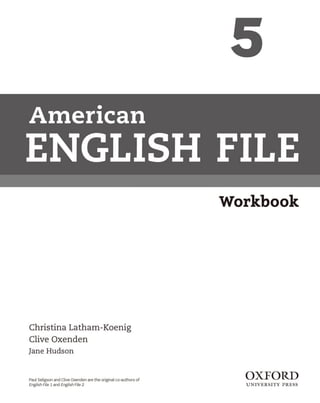 W orkbook
American
ENGLISH FILE
Christina Latham-Koenig
Clive Oxenden
Jane Hudson
OXFORD
U N I V E R S I T Y P R E SS
Paul Seligson and Clive Oxenden arethe original co-authors of
English File I and English File 2
 