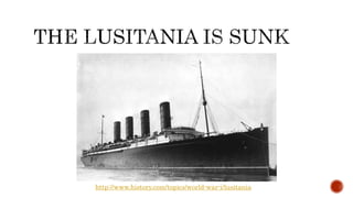 http://www.history.com/topics/world-war-i/lusitania
 