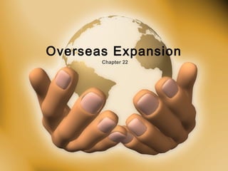 Overseas Expansion
Chapter 22
 