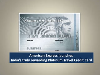 American Express launches
India’s truly rewarding Platinum Travel Credit Card
 