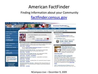 American FactFinderFinding Information about your Communityfactfinder.census.gov NCompass Live – December 9, 2009 