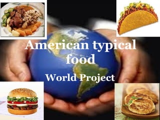 American typical food World Project 