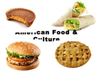 American Food &
Culture
 