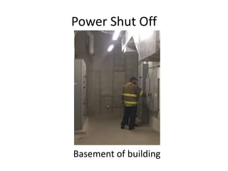 Power Shut Off
Basement of building
 