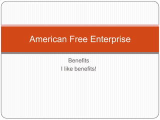 Benefits I like benefits! American Free Enterprise 