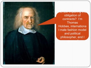 No law impairing the obligation of contracts?  I’m Thomas Hobbes, international male fashion model and political philosopher, and I approve!