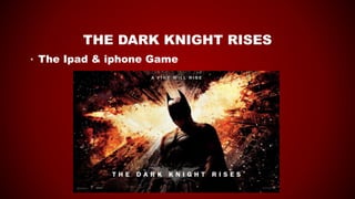 THE DARK KNIGHT RISES
• The Ipad & iphone Game
 