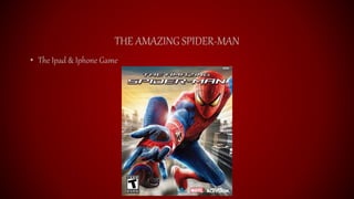 THE AMAZING SPIDER-MAN
• The Ipad & Iphone Game
 