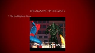 THE AMAZING SPIDER-MAN 2
• The Ipad &Iphone Game
 