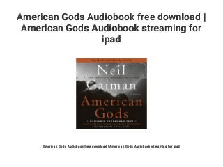 American Gods Audiobook free download |
American Gods Audiobook streaming for
ipad
American Gods Audiobook free download | American Gods Audiobook streaming for ipad
 
