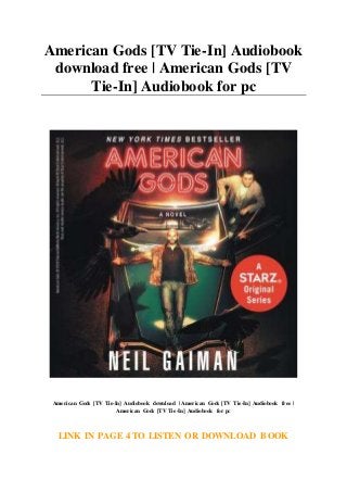 American Gods [TV Tie-In] Audiobook
download free | American Gods [TV
Tie-In] Audiobook for pc
American Gods [TV Tie-In] Audiobook download | American Gods [TV Tie-In] Audiobook free |
American Gods [TV Tie-In] Audiobook for pc
LINK IN PAGE 4 TO LISTEN OR DOWNLOAD BOOK
 