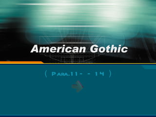 American Gothic （ Para.11——14 ） 