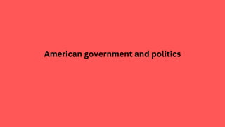 American government and politics
 