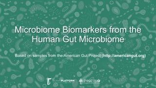 Microbiome Biomarkers from the
Human Gut Microbiome
Based on samples from the American Gut Project (http://americangut.org)
 