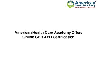 American Health Care Academy Offers
Online CPR AED Certification
 