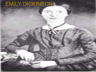 
• A unique poetic voice
• Magnificent personal confession
• Individual use of imagery
• Off-rhyme and unconventional syntax
• A foretaste of Modernism
• Her subjects are in nature, her relation to God or her
perception of death
EMILY DICKINSON
EMILY DICKINSON
 
