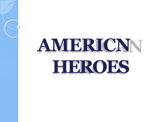 AMERICN
HEROES
 