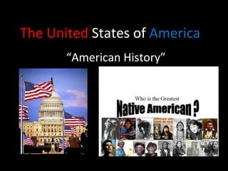 The United  States of  America “ American History” 