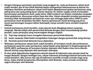 • Dengan hilangnya pemimpin-pemimpin yang tangguh itu, maka perlawanan rakyat Aceh
makin kendor, dan di lain pihak Belanda...