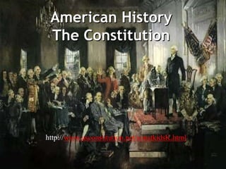 American HistoryThe Constitution http://www.usconstitution.net/constkidsK.html 