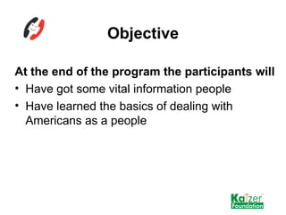 Objective <ul><li>At the end of the program the participants will </li></ul><ul><li>Have got some vital information people...