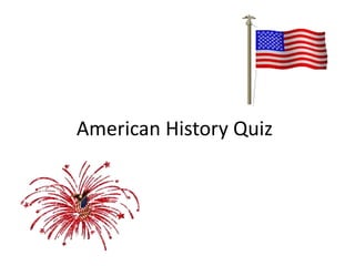 American History Quiz
 