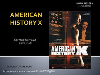 DIRECTOR: TONY KAYE
Drama (1998)
https://www.youtube.com/watch?v=JsPW6Fj3BUI
TRAILLER OFTHE FILM:
NURIATISSERA
3 LEVEL MEDIA
 