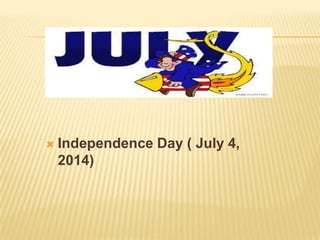  Independence Day ( July 4,
2014)
 