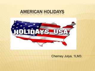 AMERICAN HOLIDAYS
Cherney Julya, 1LM3.
 