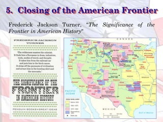 5. Closing of the American Frontier
Frederick Jackson Turner, "The Significance of the
Frontier in American History"
 