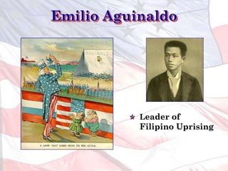 Emilio Aguinaldo
Leader of
Filipino Uprising
 