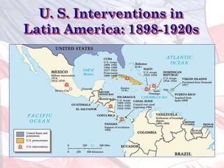 U. S. Interventions in
Latin America: 1898-1920s
 