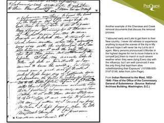Another example of the Cherokee and Creek
removal documents that discuss the removal
process
“I laboured early and Late to...