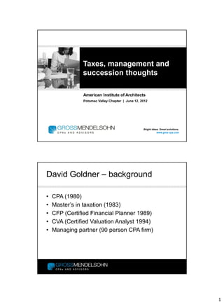 Tax, Management & Succession Planning
Thoughts for Architectural Firms
David Goldner, CPA, CVA, CFP
 