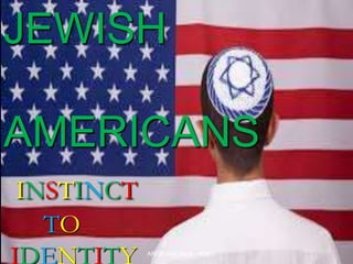 JEWISH
AMERICANS
INSTINCT
TO
IDENTITY ARISE AMERICA - ROBY
 