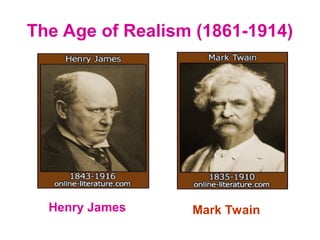 The Age of Realism (1861-1914)
Mark Twain
Henry James
 