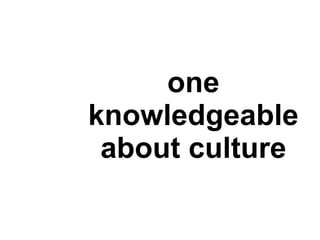 one knowledgeable about culture 