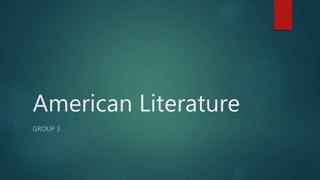 American Literature
GROUP 3
 