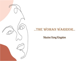 ..The woman warrior..
Maxine Hong Kingston
 