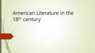 American Literature in the
18th century
 