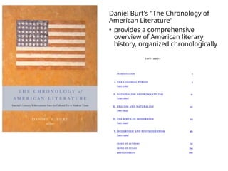 Daniel Burt's "The Chronology of
American Literature"
• provides a comprehensive
overview of American literary
history, organized chronologically
 