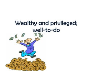 Wealthy and privileged; well-to-do 