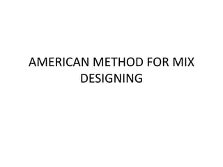 AMERICAN METHOD FOR MIX
DESIGNING
 