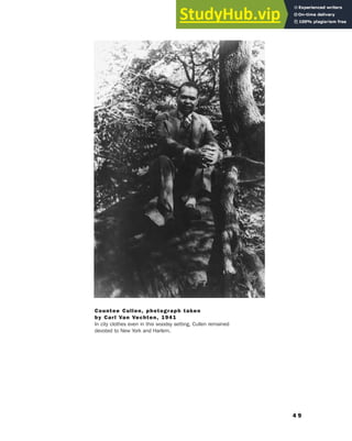 4 9
Countee Cullen, photograph taken
by Carl Van Vechten, 1941
In city clothes even in this woodsy setting, Cullen remained
devoted to New York and Harlem.
 