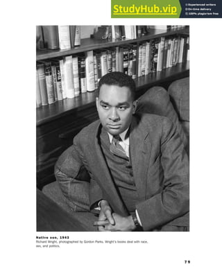 7 9
Native son, 1943
Richard Wright, photographed by Gordon Parks. Wright’s books deal with race,
sex, and politics.
 