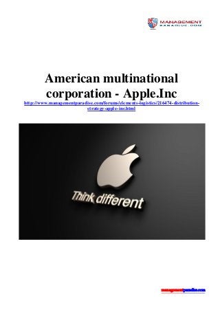 managementparadise.com
American multinational
corporation - Apple.Inc
http://www.managementparadise.com/forums/elements-logistics/216474-distribution-
strategy-apple-inc.html
 