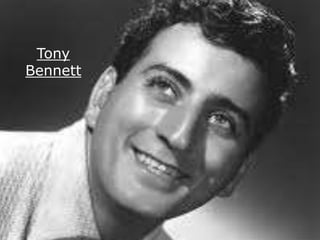 Tony 
Bennett 
 