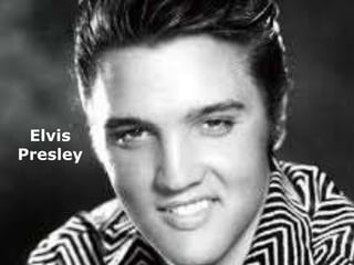 Elvis 
Presley 
 